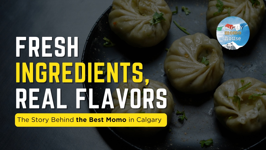 Fresh Ingredients, Real Flavors: The Story Behind the Best Momos in Calgary