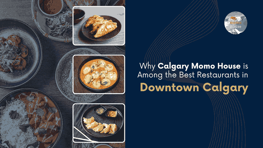Why Calgary Momo House Is a Top Restaurant Downtown
