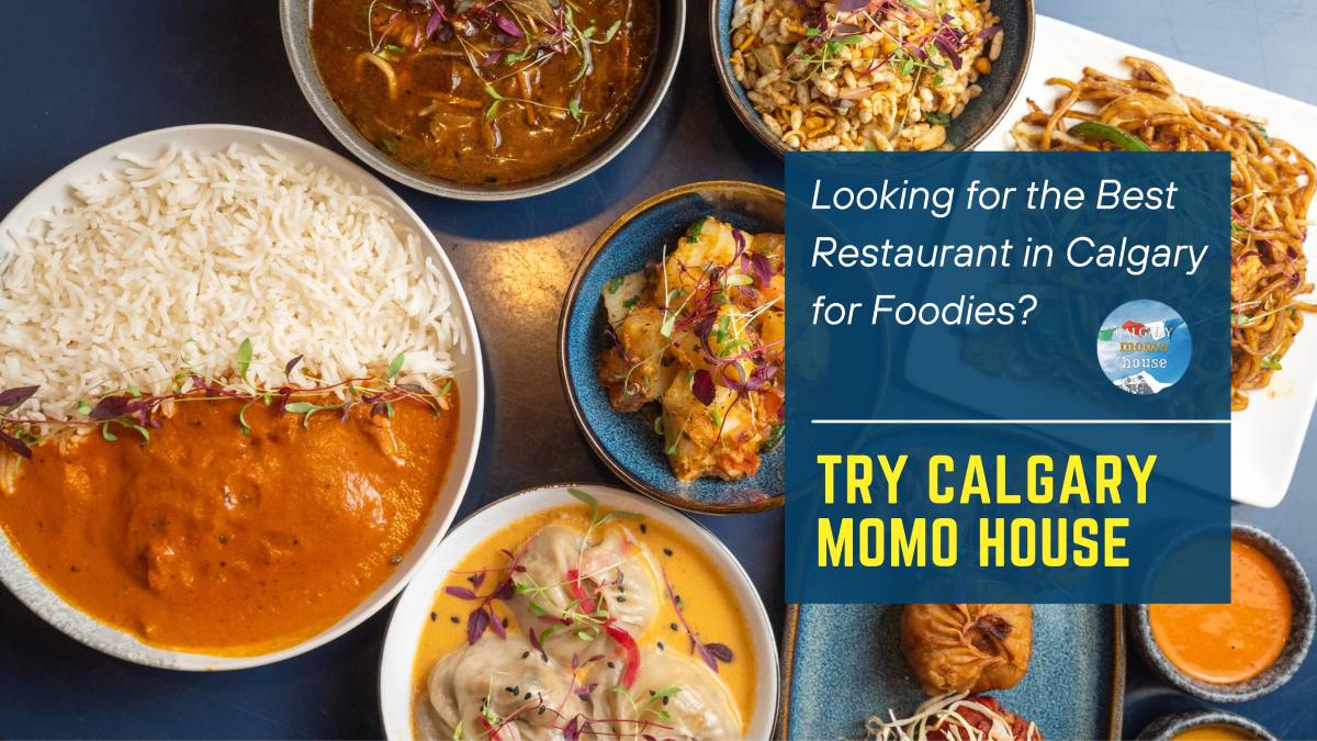Looking for the Best Restaurant in Calgary for Foodies? Try Calgary Momo House