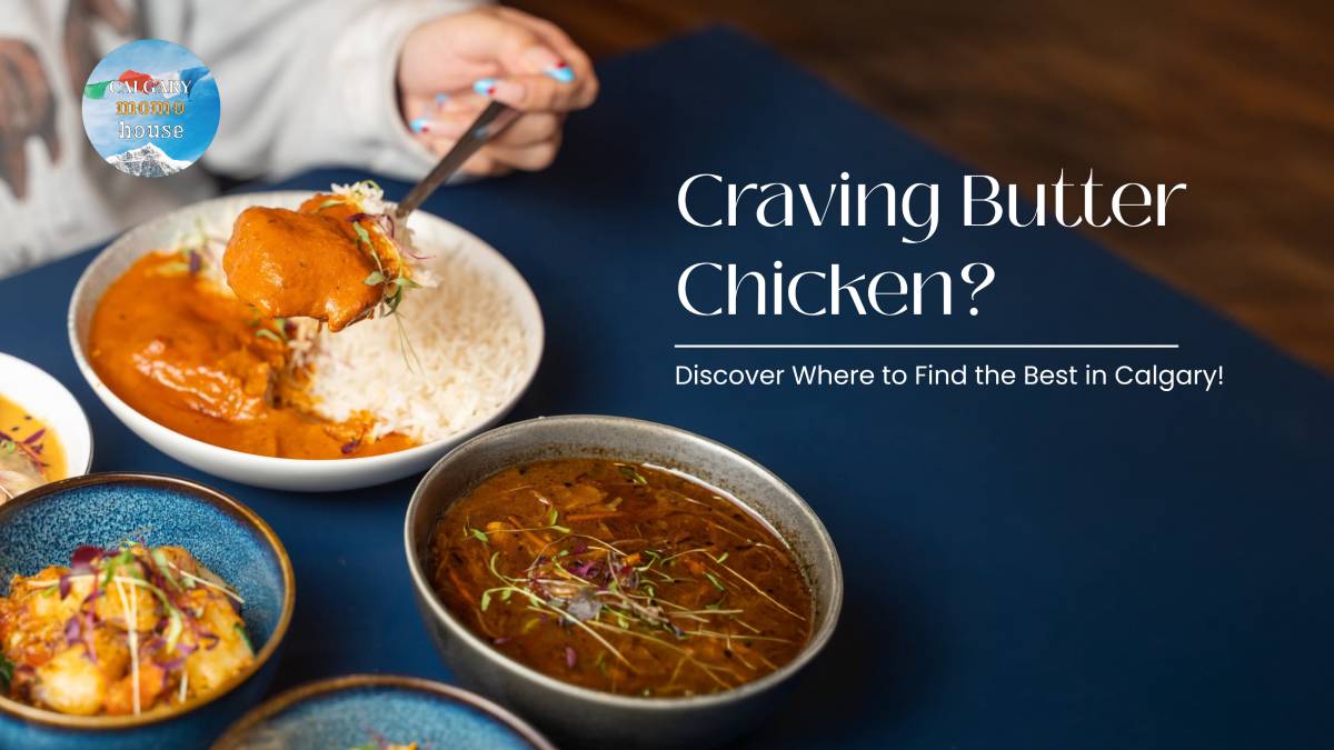 Craving Butter Chicken? Discover Where to Find the Best in Calgary!