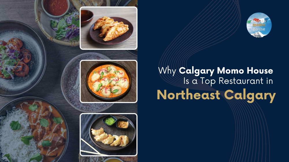 Why Calgary Momo House Is a Top Restaurant in Northeast Calgary