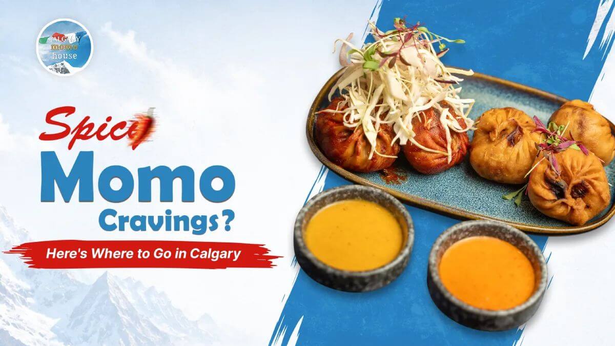 Spicy Momo Cravings? Here's Where to Go in Calgary