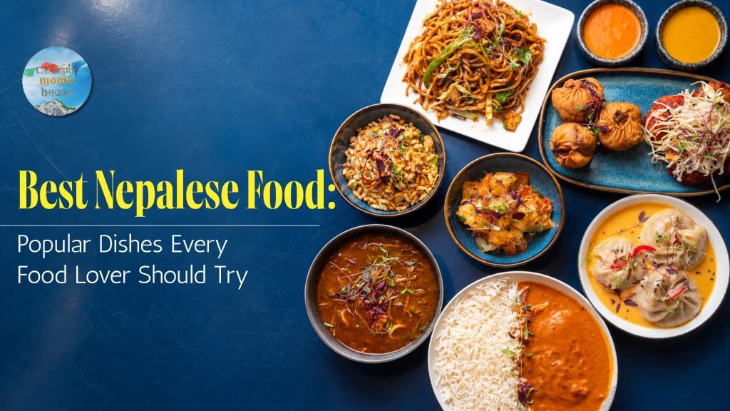 Best Nepalese Food: Popular Dishes Every Food Lover Should Try